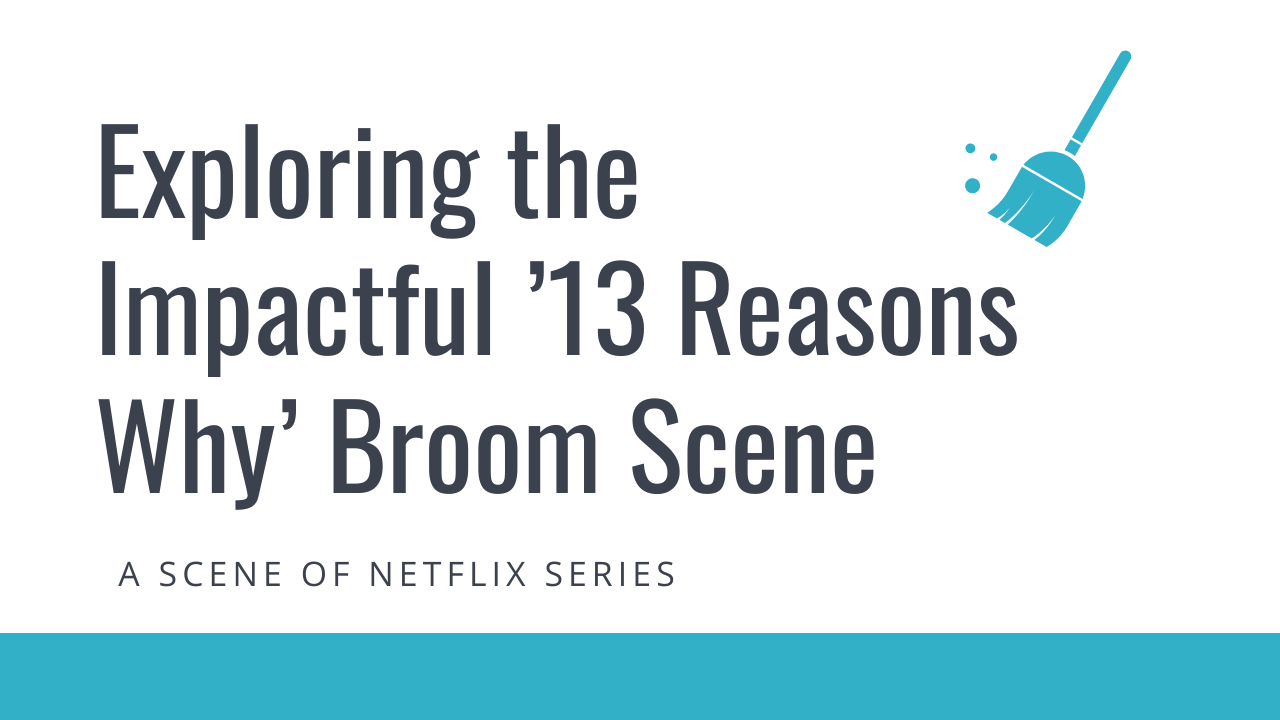 13 reasons why broom scene unveiling the inspiring impactful what